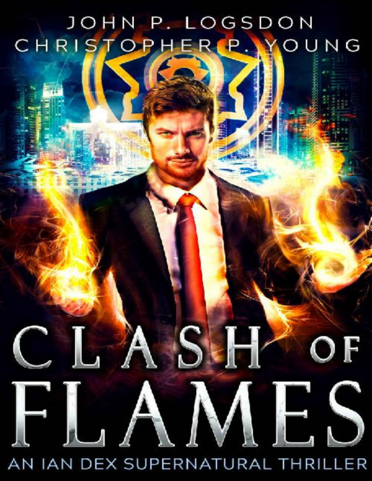 Clash Of Flames An Ian Dex Supernatural Thriller Book 7 Las Vegas Paranormal Police Department John P Logsdon Christopher P Young