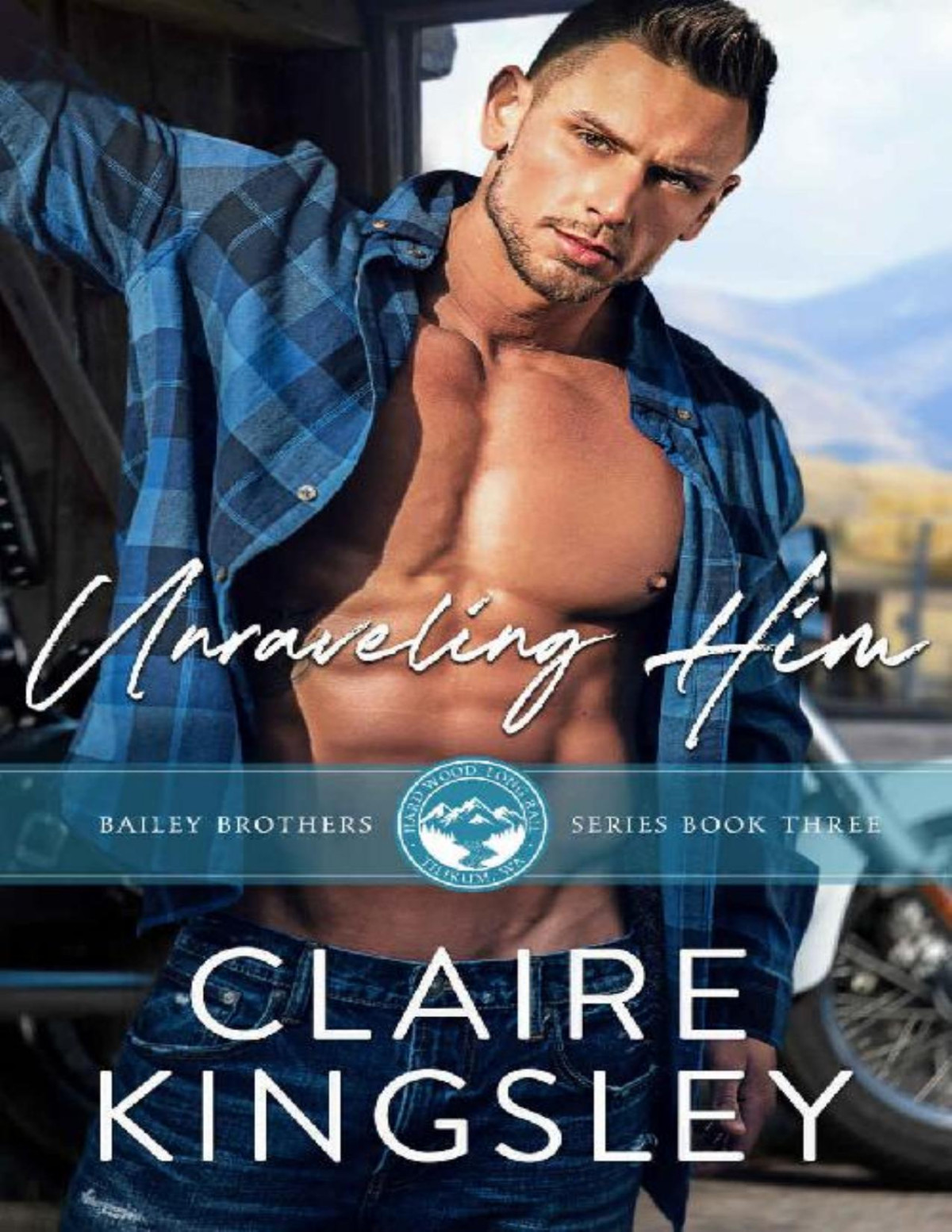 Unraveling Him A Small Town Family Romance The Bailey Brothers Book 3 Claire Kingsley
