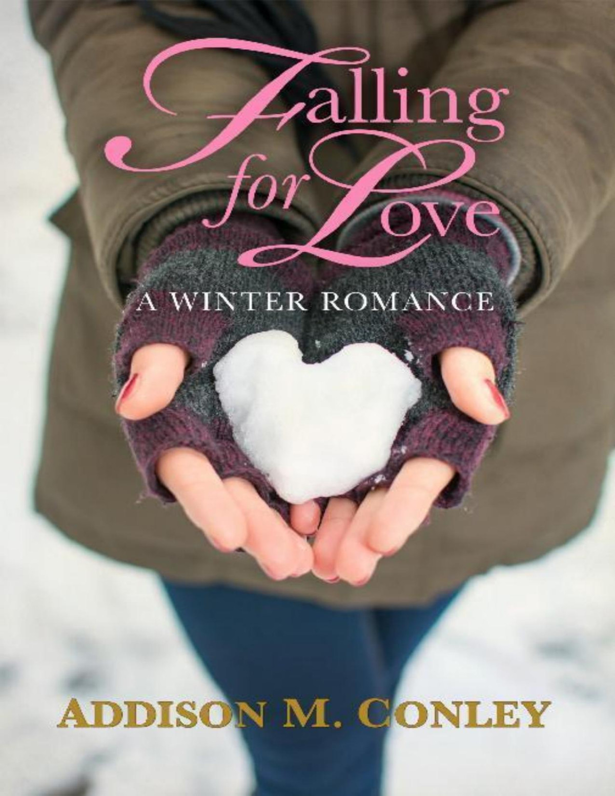 Falling For Love A Winter Romance Addison M Conley