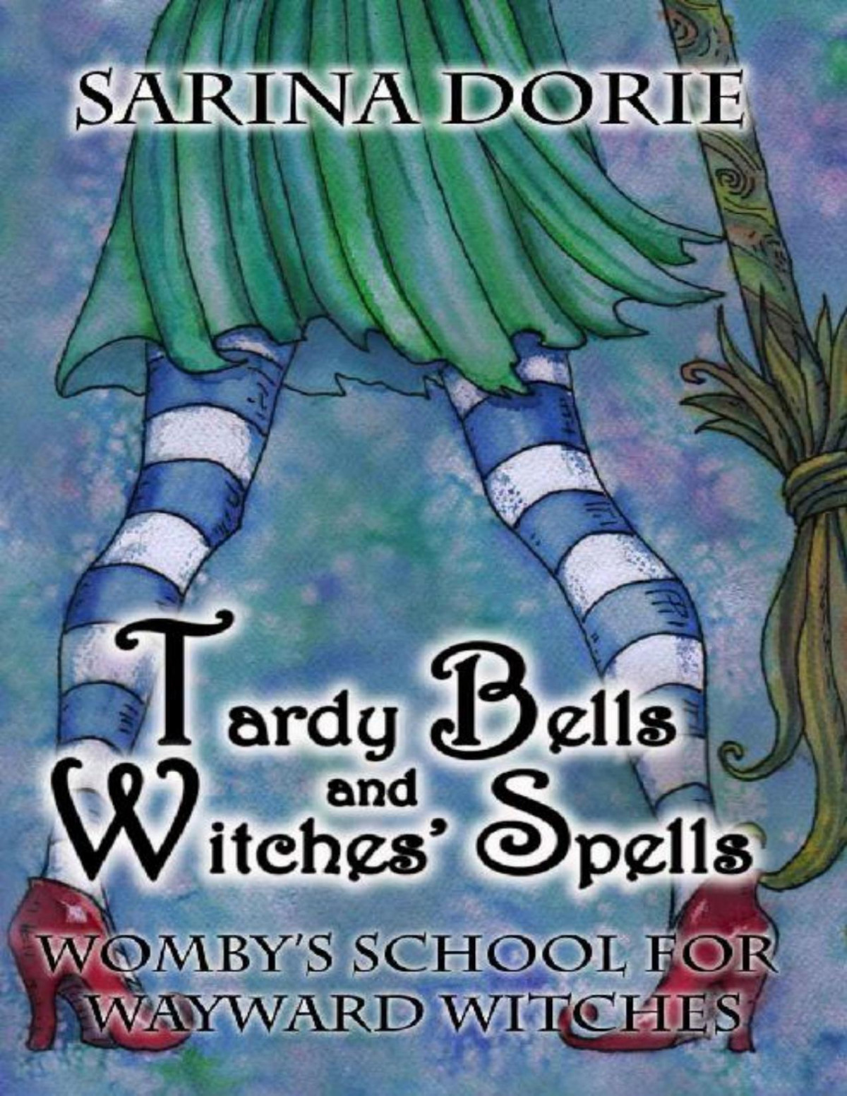 Tardy Bells And Witches Spells A Cozy Witch Mystery Wombys School For Wayward Witches Sarina Dorie