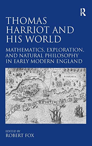 Thomas Harriot And His World Mathematics Exploration And Natural Philosophy In Early Modern England 1st Edition Robert Fox Editor