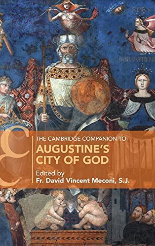 The Cambridge Companion To Augustines City Of God Fr David Vincent Meconi Sj Editor
