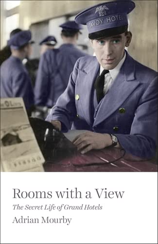 Rooms With A View The Secret Life Of Grand Hotels 1st Edition Adrian Mourby