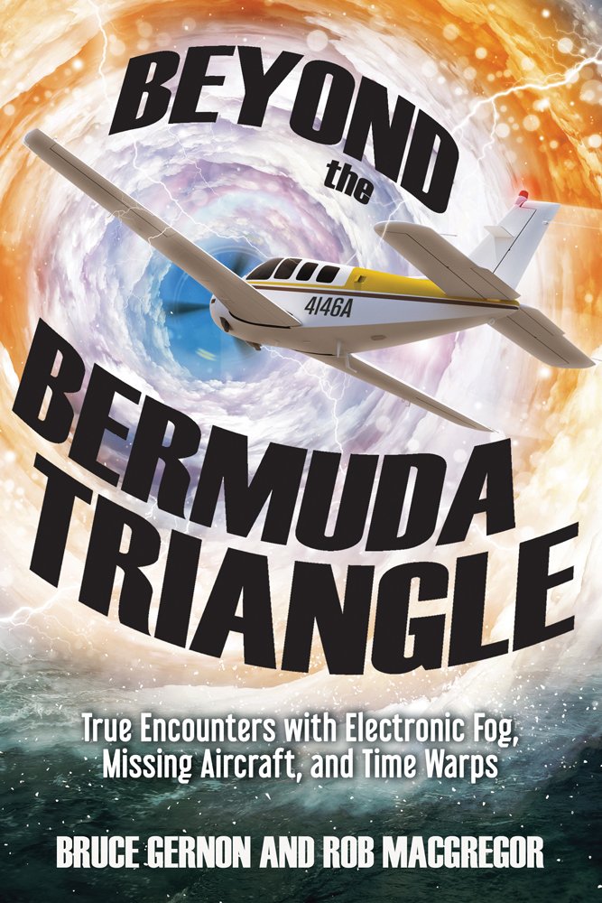 Beyond The Bermuda Triangle True Encounters With Electronic Fog Missing Aircraft And Time Warps 1st Edition Bruce Gernon