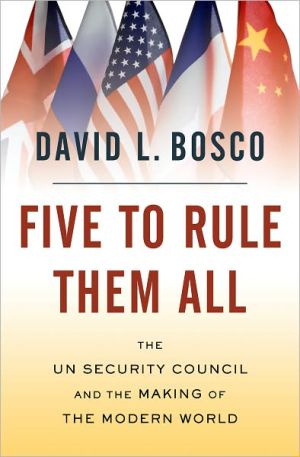 Five To Rule Them All The Un Security Council And The Making Of The Modern World 1st Edition David L Bosco