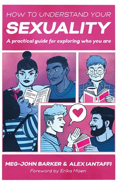 How To Understand Your Sexuality A Practical Guide For Exploring Who You Are Megjohn Barker
