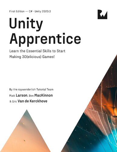 Unity Apprentice Learn The Essential Skills To Start Making 3d Elicious Games Matt Larson Ben Mackinnon Eric Van De Kerckhove