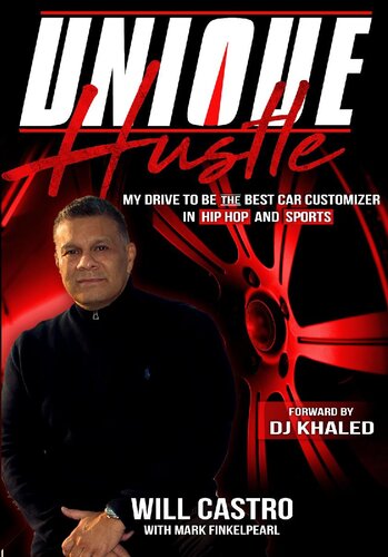 Unique Hustle My Drive To Be The Best Car Customizer In Hip Hop And Sports 1st Edition Will Castro Mark Finkelpearl
