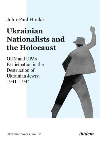 Ukrainian Nationalists And The Holocaust Oun And Upas Participation In The Destruction Of Ukrainian Jewry 19411944 1st Edition Johnpaul Himka