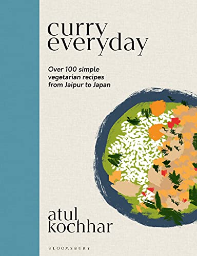 Curry Everyday Over 100 Simple Vegetarian Recipes From Jaipur To Japan 1st Edition Atul Kochhar
