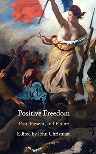 Positive Freedom Past Present And Future John Christman