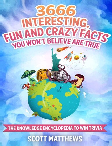 3666 Interesting Fun And Crazy Facts You Wont Believe Are True The Knowledge Encyclopedia To Win Trivia Amazing World Facts Book Scott Matthews