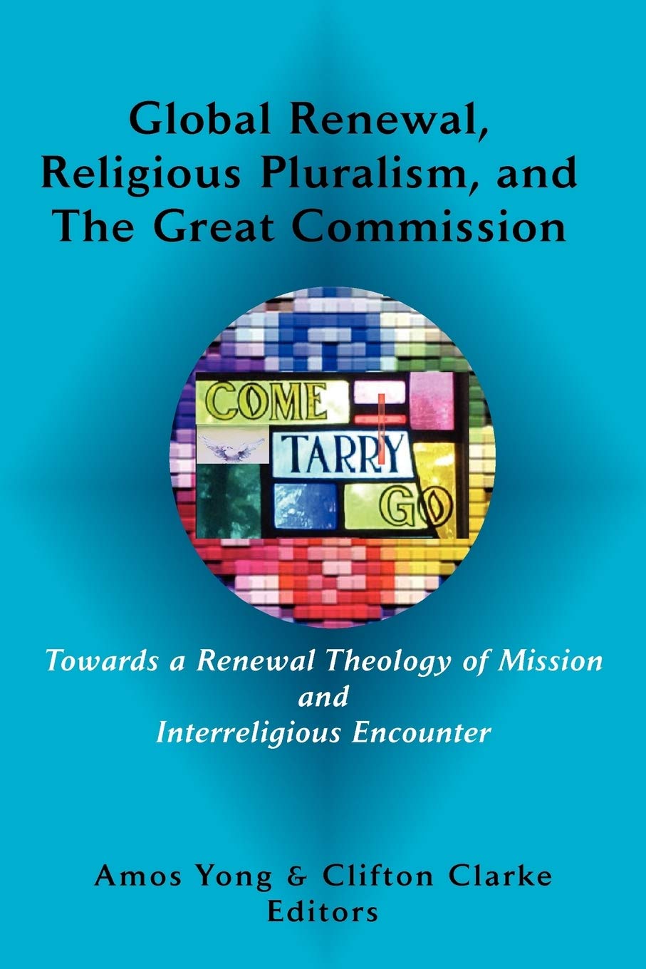 Global Renewal Religious Pluralism And The Great Commission Amos Yong Editor