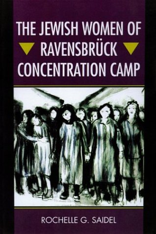 The Jewish Women Of Ravensbrck Concentration Camp 1st Edition Rochelle G Saidel