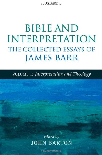 Bible And Interpretation The Collected Essays Of James Barr Volume I Interpretation And Theology 1st Edition James Barr