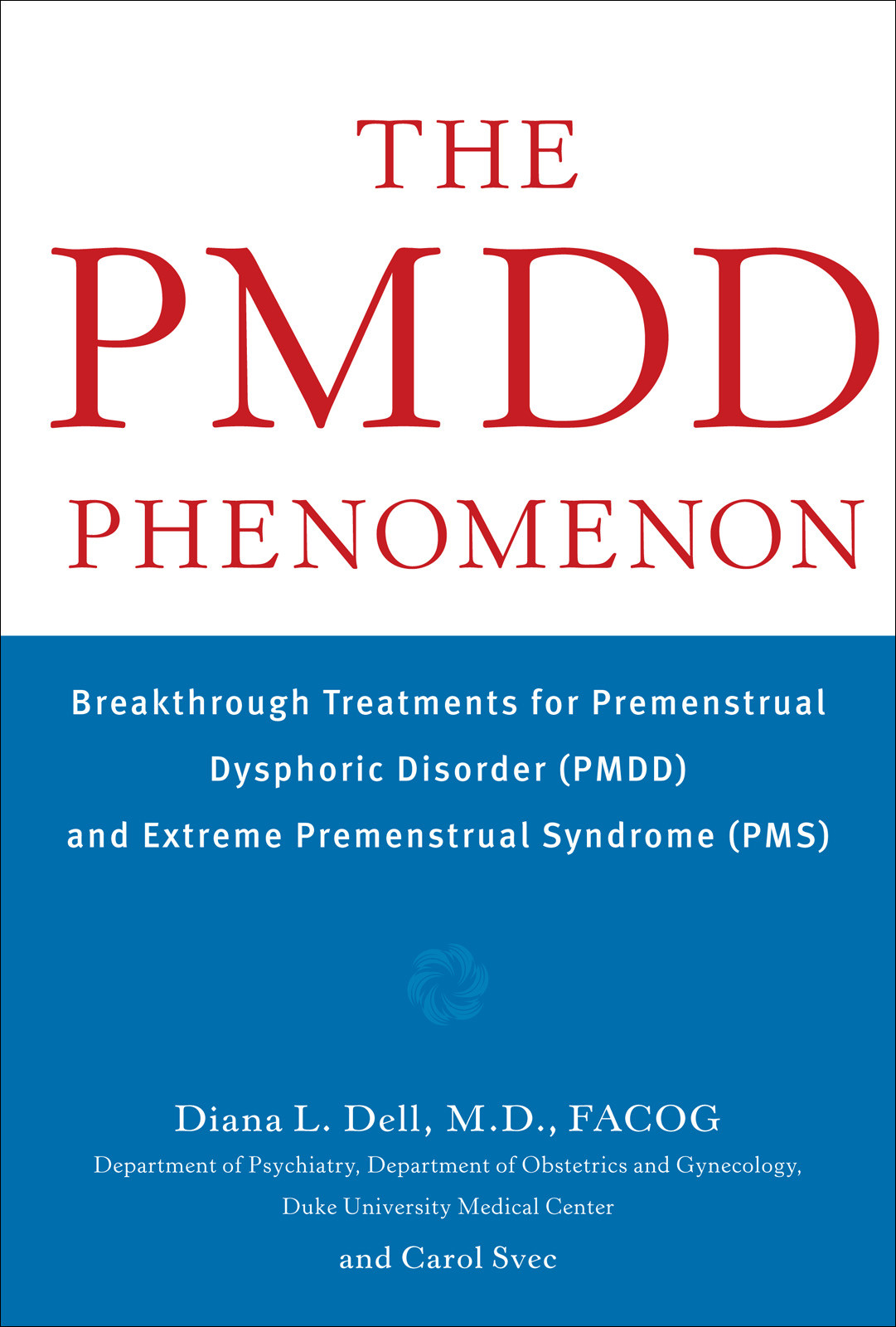 The Pmdd Phenomenon Breakthrough Treatments For Premenstrual Dysphoric Disorder Diana L Dell
