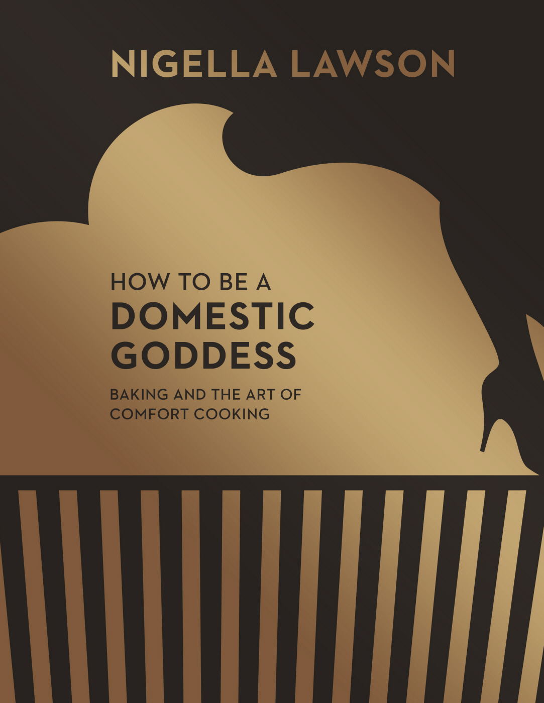 How To Be A Domestic Goddess Baking And The Art Of Comfort Cooking Nigella Lawson