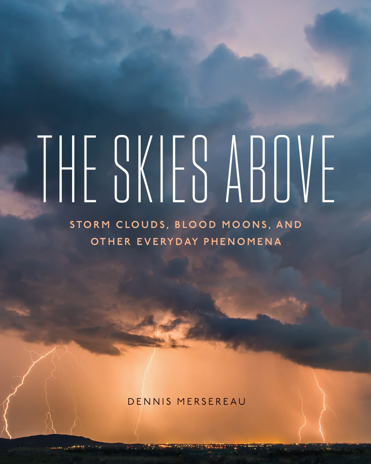 The Skies Above Storm Clouds Blood Moons And Other Everyday Phenomena Dennis Mersereau