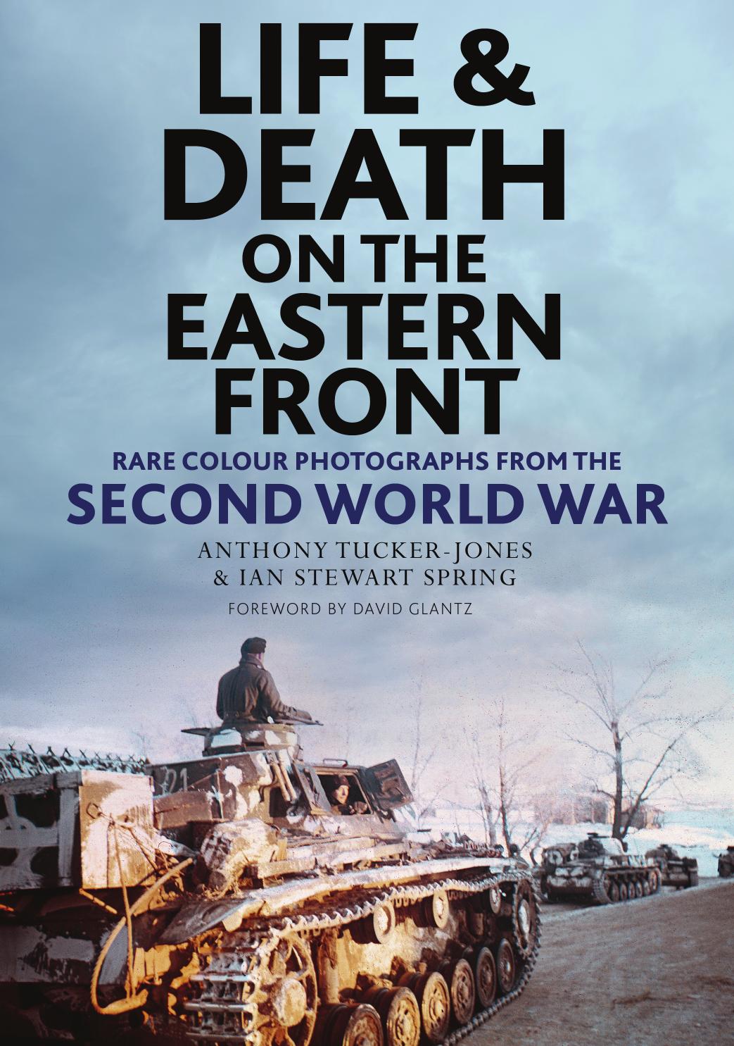 Life And Death On The Eastern Front Rare Colour Photographs From The Second World 1st Edition Anthony Tuckerjones