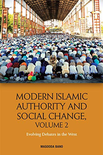 Modern Islamic Authority And Social Change Volume 2 Masooda Bano