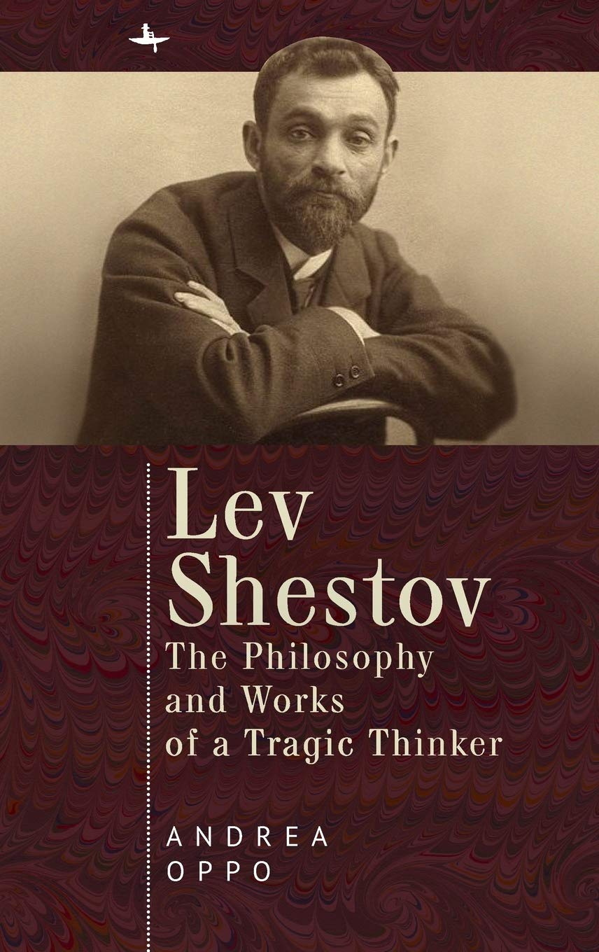 Lev Shestov The Philosophy And Works Of A Tragic Thinker Andrea Oppo