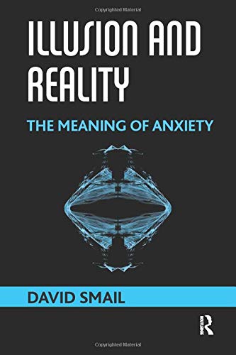 Illusion And Reality The Meaning Of Anxiety 1st Edition David Smail