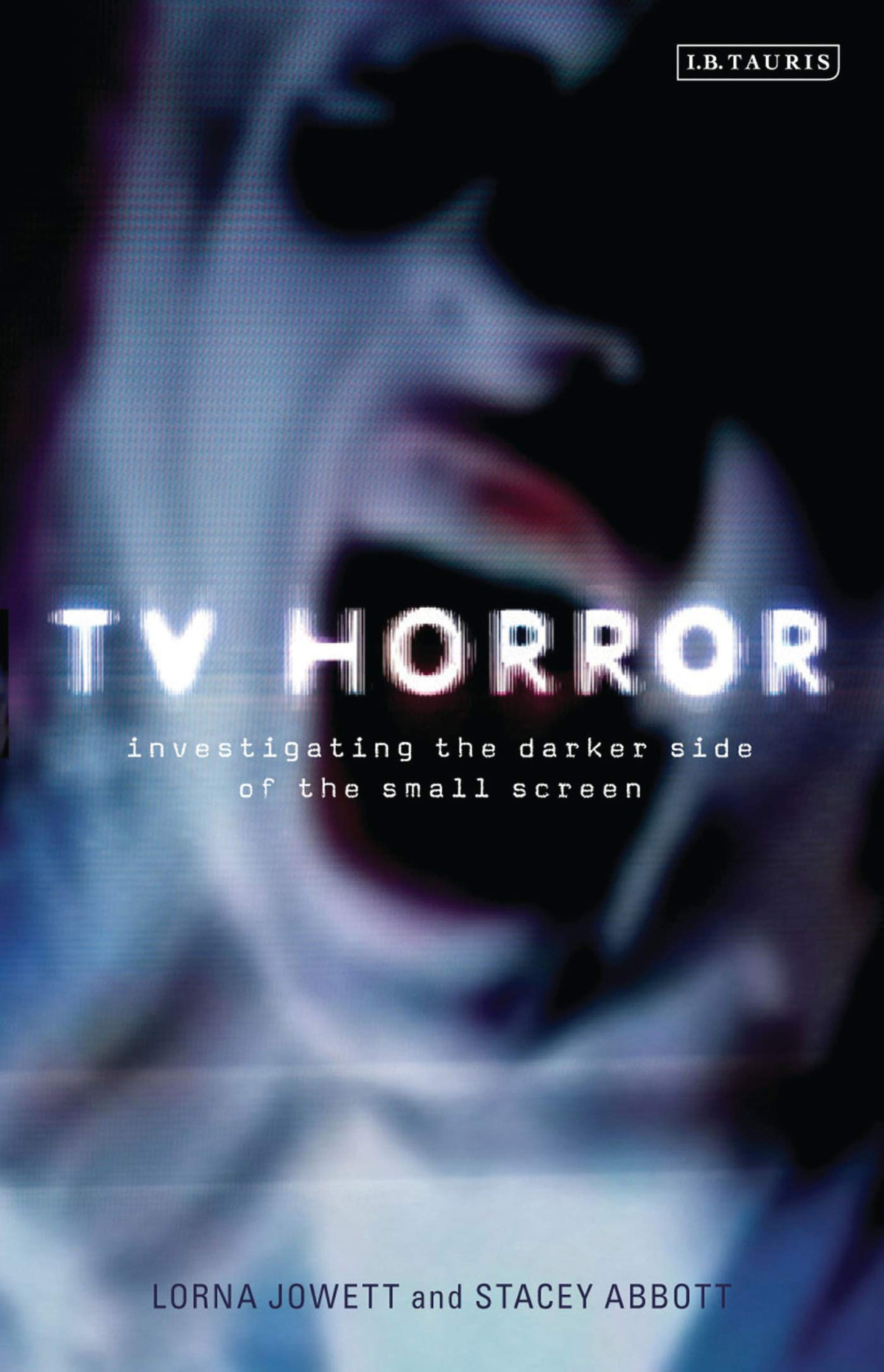 Tv Horror Investigating The Dark Side Of The Small Screen Lorna Jowett
