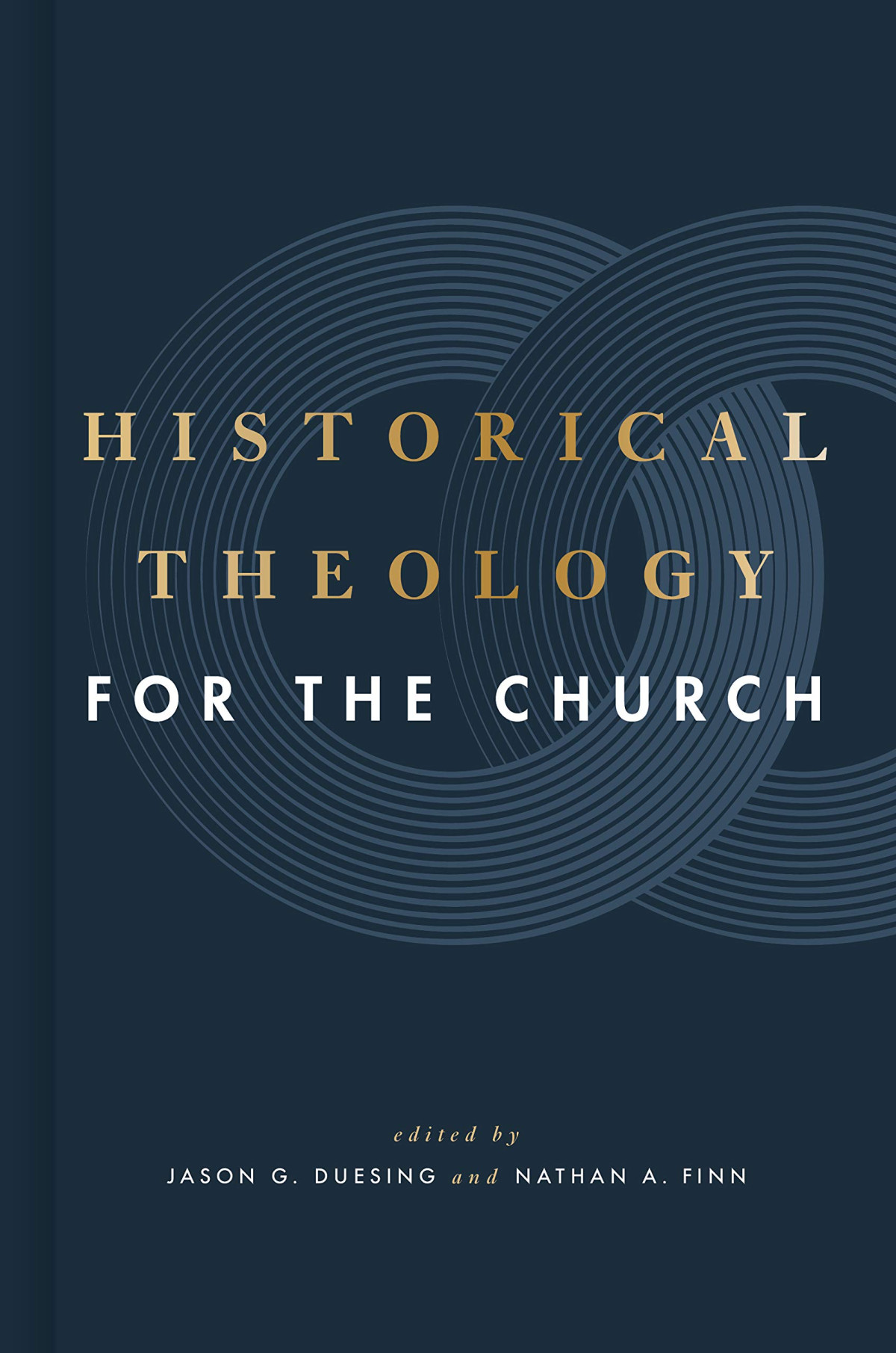 Historical Theology For The Church Jason G Duesing Nathan A Finn