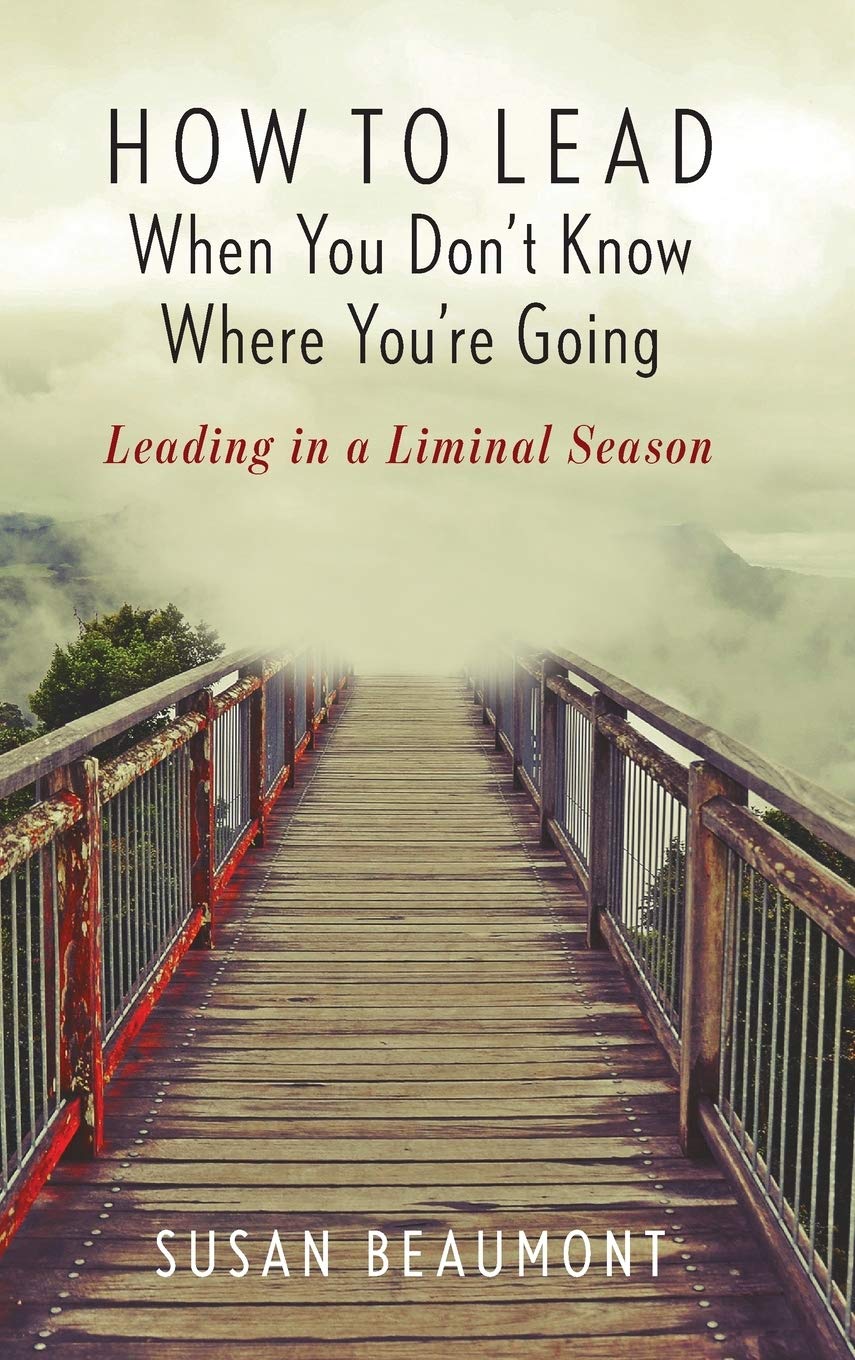 How To Lead When You Dont Know Where Youre Going Susan Beaumont