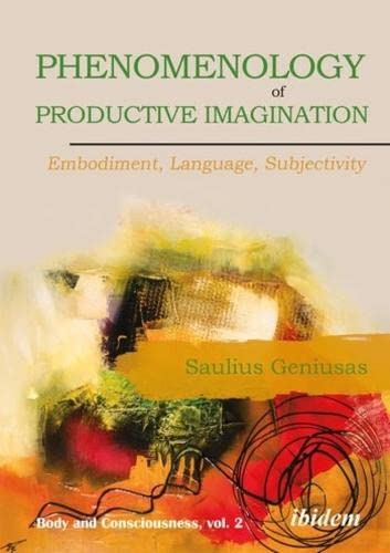 Phenomenology Of Productive Imagination Embodiment Language Subjectivity Saulius Geniusas