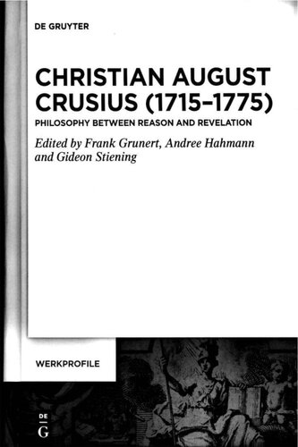 Christian August Crusius 17151775 Philosophy Between Reason And Revelation 1st Edition Frank Grunert