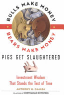 Bulls Make Money Bears Make Money Pigs Get Slaughtered Anthony Gallea