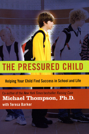 The Pressured Child Michael Thompson Phd