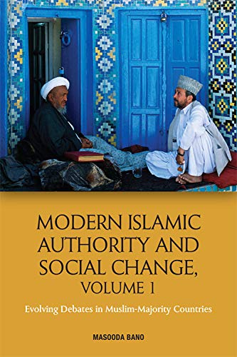 Modern Islamic Authority And Social Change Volume 1 Evolving Debates In Muslim Majority Countries 1st Edition Masooda Bano Editor