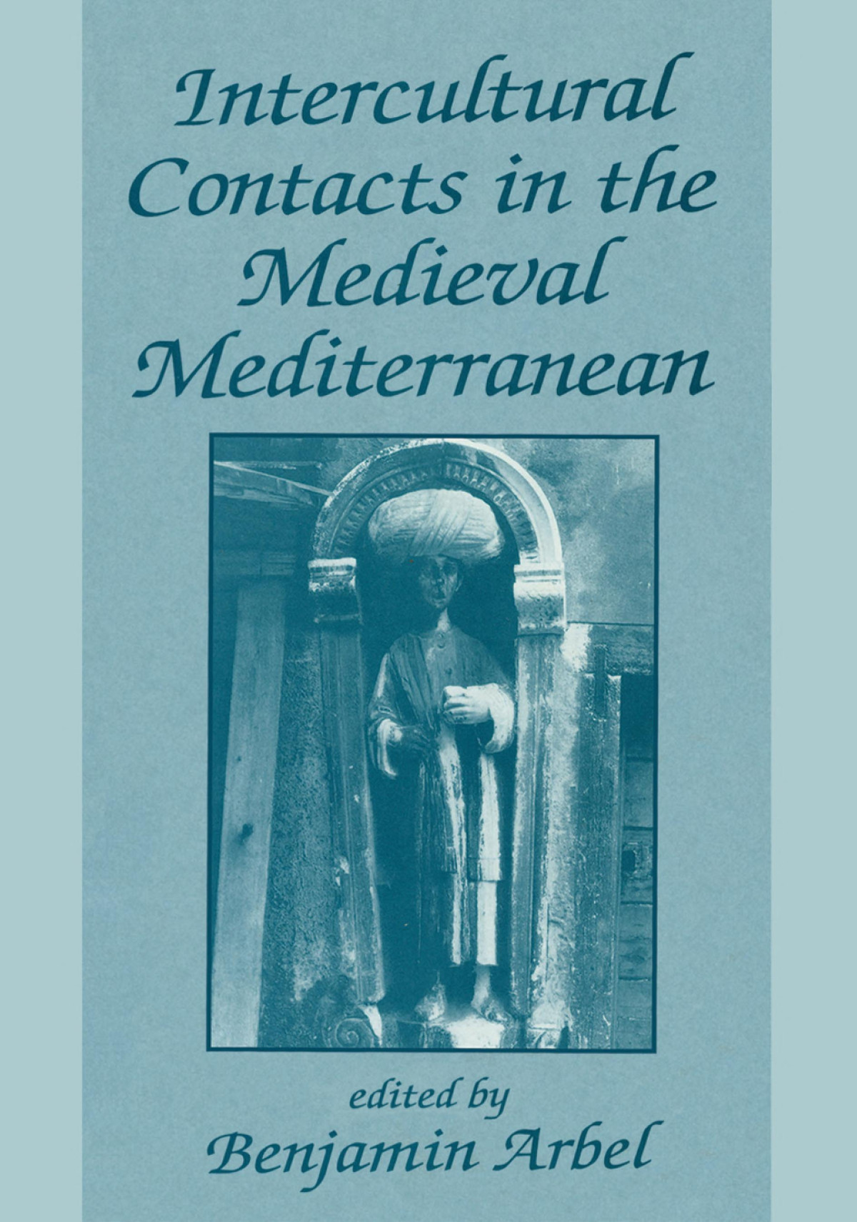 Intercultural Contacts In The Medieval Mediterranean Studies In Honour Of David Jacoby Benjamin Arbel