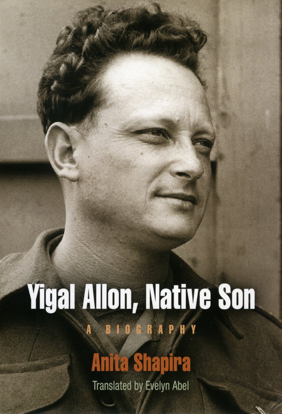 Yigal Allon Native Son A Biography Anita Shapira Translated By Evelyn Abel