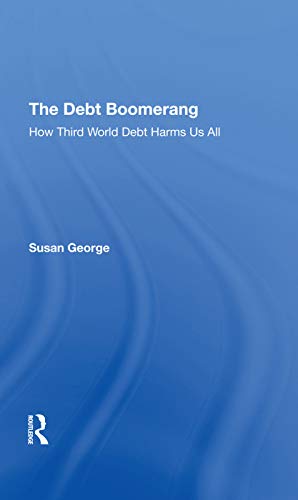 The Debt Boomerang How Third World Debt Harms Us All 1st Edition Susan George
