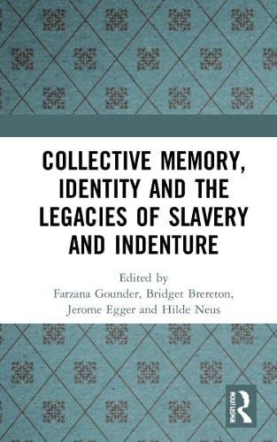 Collective Memory Identity And The Legacies Of Slavery And Indenture 1st Edition Farzana Gounder Editor
