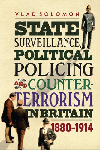 State Surveillance Political Policing And Counterterrorism In Britain 18801914 1st Edition Vlad Solomon