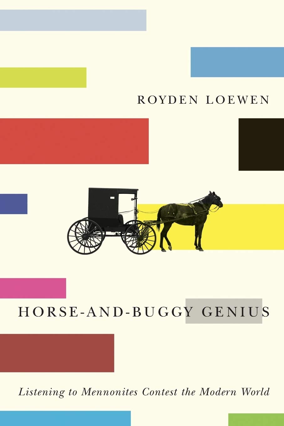 Horseandbuggy Genius Listening To Mennonites Contest The Modern World 1st Edition Royden Loewen