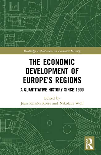 The Economic Development Of Europes Regions A Quantitative History Since 1900 1st Edition Editors Nikolaus Wolf