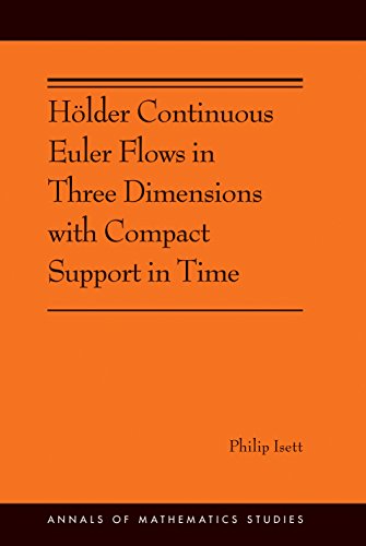 Hlder Continuous Euler Flows In Three Dimensions With Compact Support In Time Philip Isett