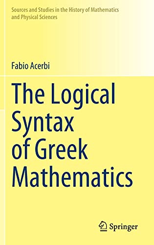 The Logical Syntax Of Greek Mathematics 1st Edition Fabio Acerbi