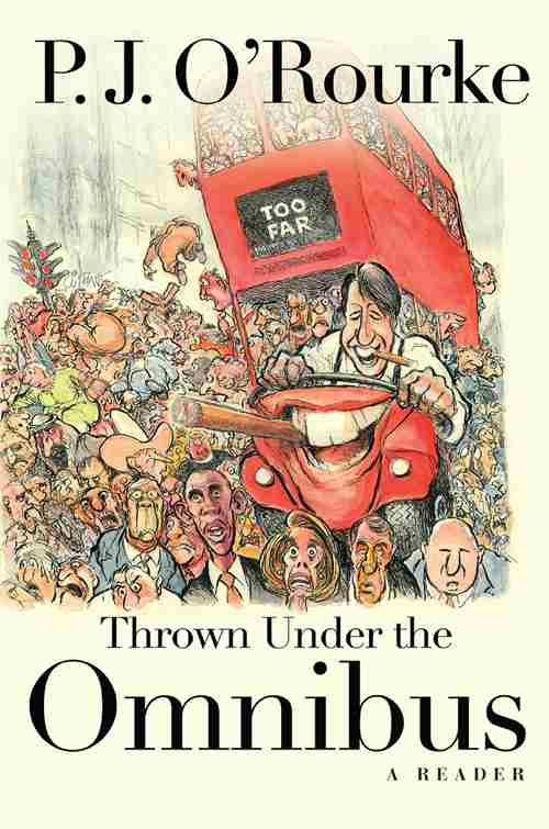 Thrown Under The Omnibus P J Orourke