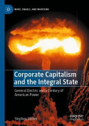 Corporate Capitalism And The Integral State General Electric And A Century Of American Power Stephen Maher