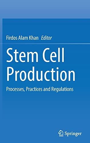 Stem Cell Production Processes Practices And Regulations Firdos Alam Khan