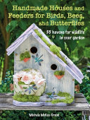 Handmade Houses And Feeders For Birds Bees And Butterflies Michele Mckeeorsini