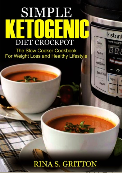 Simple Ketogenic Diet Crock Pot The Slow Cooker Cookbook For Weight Loss And Healthy Lifestyle Rina S Gritton