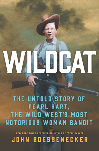 Wildcat The Untold Story Of Pearl Hart The Wild Wests Most Notorious Woman Bandit 1st Edition John Boessenecker