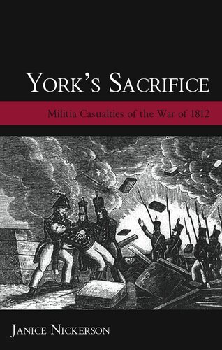 Yorks Sacrifice Militia Casualties Of The War Of 1812 Genealogists Reference Shelf Book 12 2nd Edition Nickerson